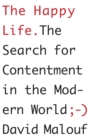 Image for The happy life: the search for contentment in the modern world
