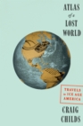 Image for Atlas of a lost world  : travels in ice age America