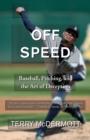 Image for Off speed: baseball, pitching, and the art of deception