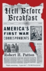 Image for Hell Before Breakfast: America&#39;s First War Correspondents Making History and Headlines, from the Battlefields of the Civil War to the Far Reaches of the Ottoman Empire