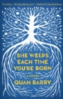 Image for She Weeps Each Time You&#39;re Born: A Novel