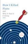 Image for How I Killed Pluto and Why It Had It Coming