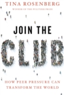 Image for Join the Club: How Peer Pressure Can Transform the World