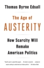 Image for The age of austerity  : how scarcity will remake American politics