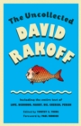 Image for Uncollected David Rakoff: Including the entire text of Love, Dishonor, Marry, Die, Cherish, Perish
