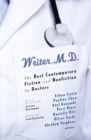 Image for Writer, M.D.: the best contemporary fiction and nonfiction by doctors