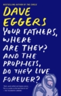 Image for Your fathers, where are they? And the prophets, do they live forever?: a novel