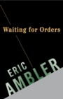Image for Waiting for orders: the complete short stories of Eric Ambler