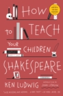 Image for How to teach your children Shakespeare