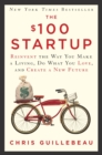 Image for The $100 startup: fire your boss, do what you love and work better to live more
