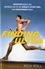Image for Finding Ultra : Rejecting Middle Age, Becoming One of the World&#39;s Fittest Men, and Discovering Myself