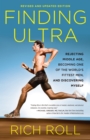Image for Finding ultra  : rejecting middle age, becoming one of the world&#39;s fittest men, and discovering myself