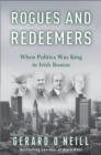 Image for Rogues and redeemers: when politics was king in Irish Boston