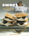 Image for Sweet &amp; skinny: 100 recipes for enjoying life&#39;s sweet side without tipping the scales