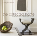 Image for The collected home  : rooms with style, grace, and history
