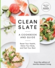 Image for Clean Slate: A Cookbook and Guide: Reset Your Health, Detox Your Body, and Feel Your Best.