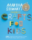 Image for Martha Stewart&#39;s Favorite Crafts for Kids: 175 Projects for Kids of All Ages to Create, Build, Design, Explore, and Share.