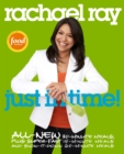 Image for Rachael Ray: Just in Time: All-New 30-Minutes Meals, plus Super-Fast 15-Minute Meals and Slow It Down 60-Minute Meals