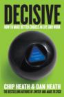Image for Decisive: how to make better choices in life and work