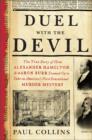 Image for Duel with the devil  : the true story of how Alexander Hamilton and Aaron Burr teamed up to take on America&#39;s first sensational murder mystery