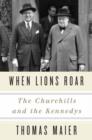 Image for When lions roar  : the Churchills and the Kennedys