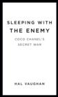 Image for Sleeping with the enemy: Coco Chanel, Nazi agent