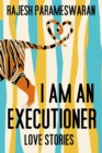 Image for I Am An Executioner: Love Stories