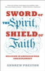 Image for Sword of the spirit, shield of faith: religion in American war and diplomacy