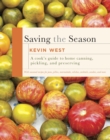Image for Saving the Season: A Cook&#39;s Guide to Home Canning, Pickling, and Preserving