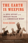 Image for Earth Is Weeping: The Epic Story of the Indian Wars for the American West