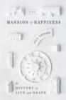 Image for The mansion of happiness: a history of life and death