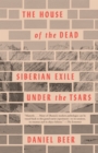 Image for The house of the dead: Siberian exile under the tsars