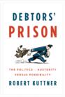 Image for Debtors&#39; prison: the politics of austerity versus possibility