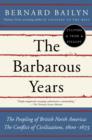 Image for The barbarous years: the peopling of British North America : the conflict of civilizations, 1600-1675