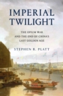Image for Imperial twilight  : the Opium War and the end of China&#39;s last golden age