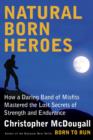 Image for Natural Born Heroes: How a Daring Band of Misfits Mastered the Lost Secrets of Strength and Endurance