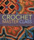 Image for Crochet master class: lessons and projects from today&#39;s top crocheters