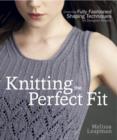 Image for Knitting the perfect fit: essential fully fashioned shaping techniques for designer results