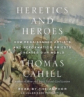 Image for Heretics and Heroes : How Renaissance Artists and Reformation Priests Created Our World