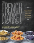 Image for The French market cookbook  : vegetarian recipes from my Parisian kitchen