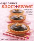 Image for Gale Gand&#39;s Short and Sweet: Quick Desserts with Eight Ingredients or Less