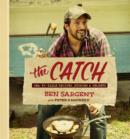 Image for The catch: sea-to-table recipes, stories &amp; secrets