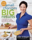 Image for Small changes, big results  : a wellness plan with 65 recipes for a healthy, balanced life full of flavor
