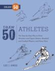Image for Draw 50 athletes: the step-by-step way to draw wrestlers and figure skaters, baseball and football players, and many more