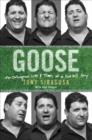 Image for Goose: the outrageous life and times of a football guy