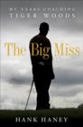 Image for The big miss: my years coaching Tiger Woods