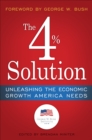 Image for The 4% solution  : how to unleash the economic boom America needs in the twenty-first century