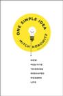 Image for One simple idea  : how positive thinking reshaped modern life
