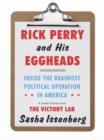Image for Rick Perry and His Eggheads: Inside the Brainiest Political Operation in America, A Sneak Preview from The Victory Lab