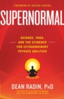 Image for Supernormal  : science, yoga, and the evidence for extraordinary psychic abilities